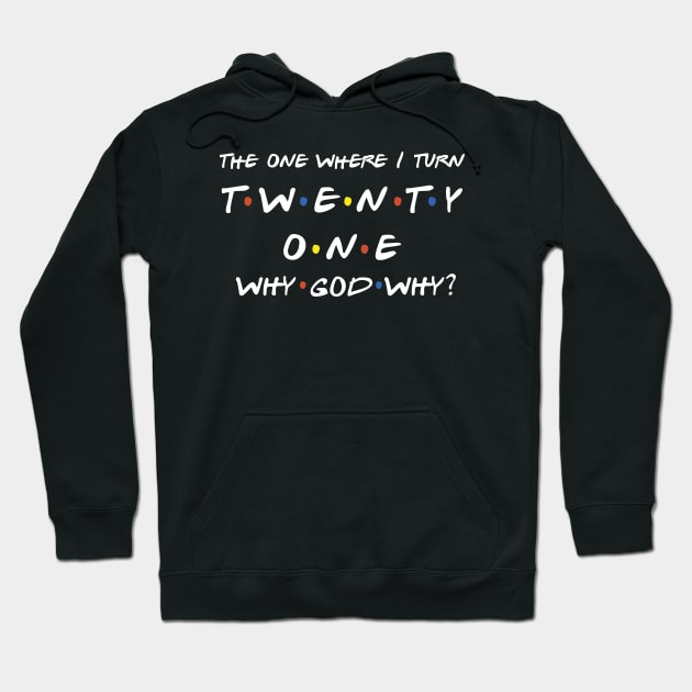 The One Where I Turn 21 Hoodie by TheMoonlitPorch